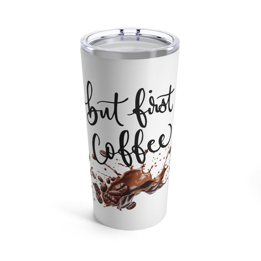 But First Coffee Tumbler 20oz